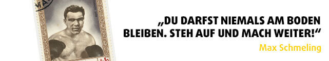 „Du darfst niemals am Boden bleiben. Steh auf und mach weiter!" - Zitat Max Schmeling