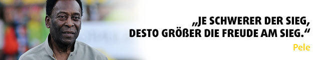 „Je schwerer der Sieg, desto größer die Freude am Sieg." - Zitat Pelé