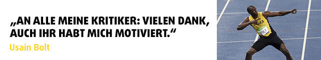 „An alle meine Kritiker: Vielen Dank, auch ihr habt mich motiviert." - Zitat Usain Bolt